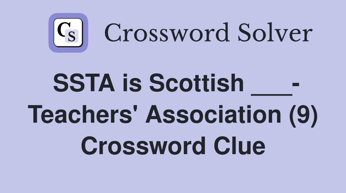 SSTA is Scottish ___ Teachers' Association (9) Crossword Clue